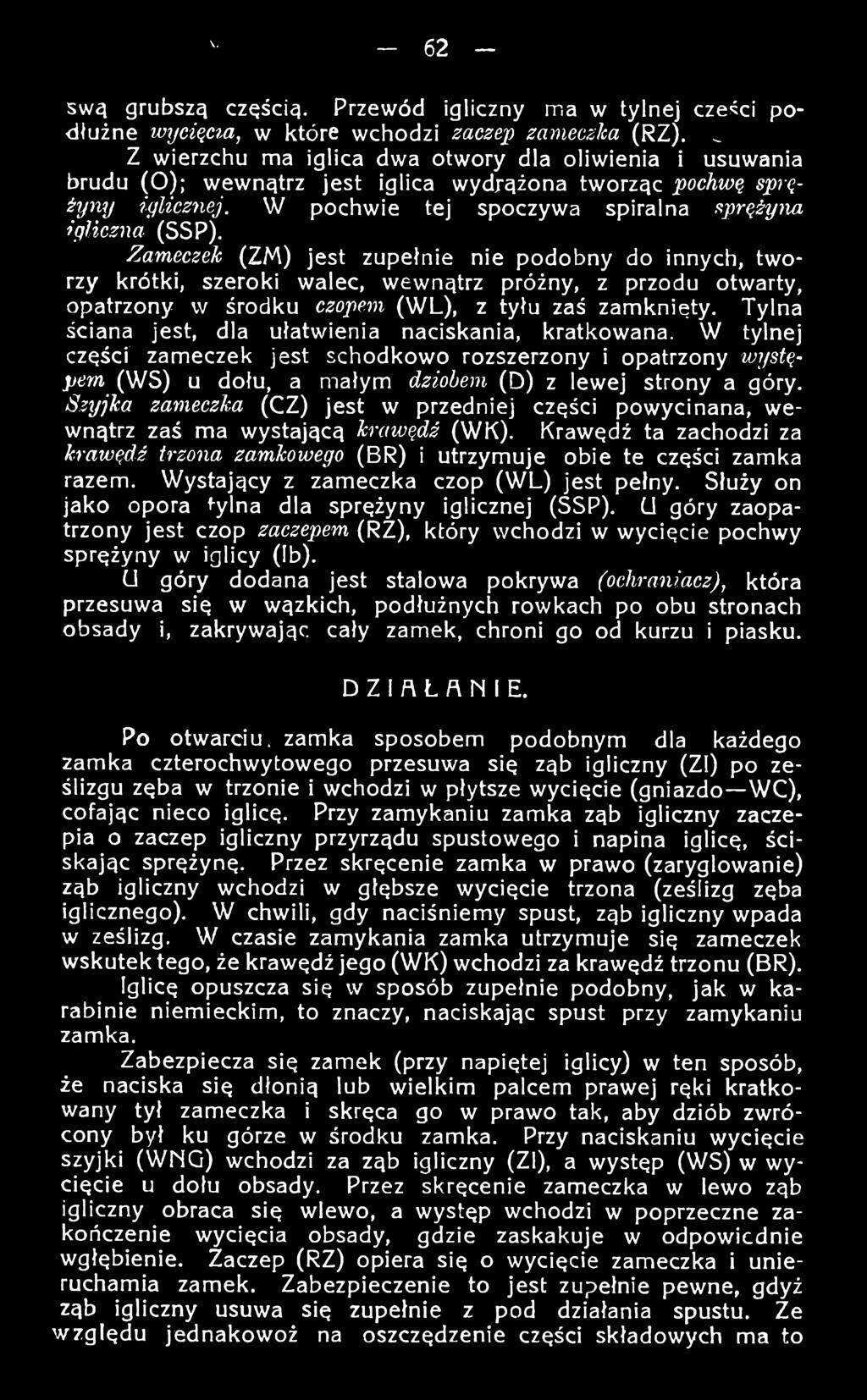 Zameczek (ZM) jest zupełnie nie podobny do innych, tworzy krótki, szeroki walec, wewnątrz próżny, z przodu otwarty, opatrzony w środku czopem (W L), z tyłu zaś zamknięty.
