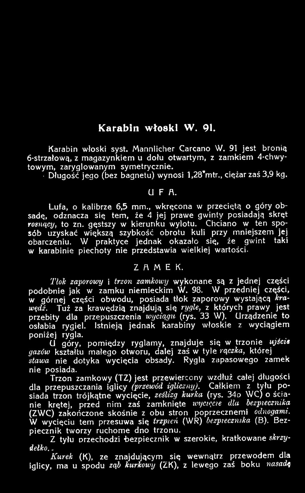 TloTc zaporowy i trzoyi zamkowy wykonane są z jednej części podobnie jak w zamku niemieckim W. 98. W przedniej części, w górnej części obwodu, posiada tłok zaporowy wystającą krawędź.