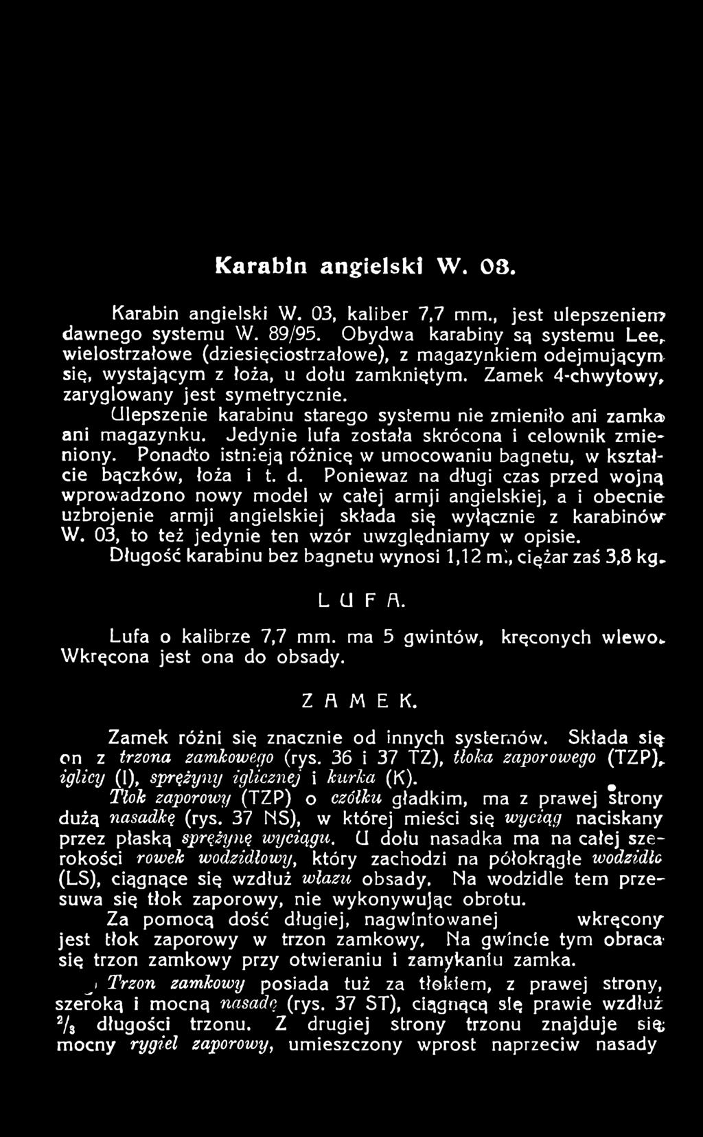 Ponieważ na długi czas przed wojną wprowadzono nowy model w całej armji angielskiej, a i obecnie uzbrojenie armji angielskiej składa się wyłącznie z karabinów' W.