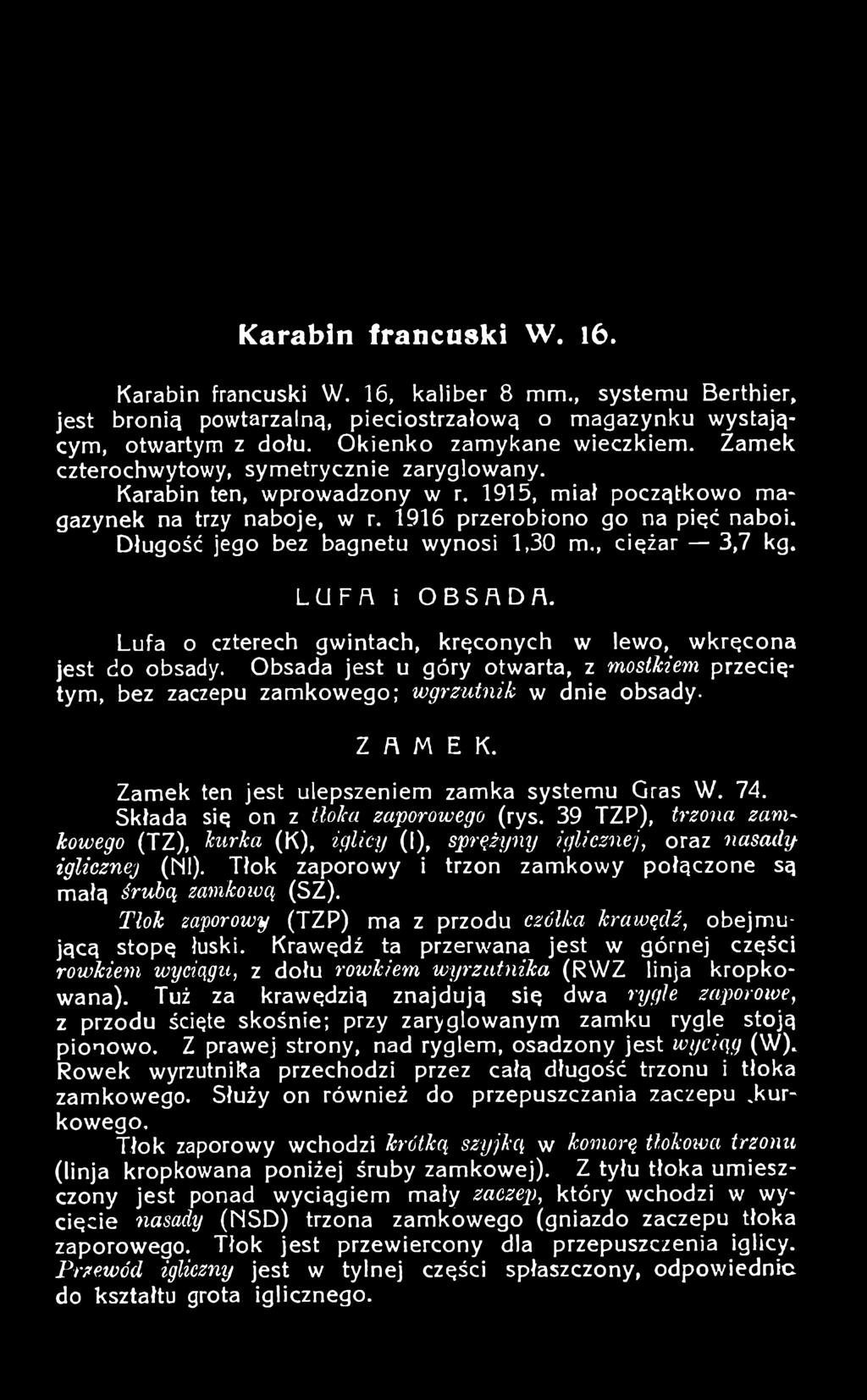 39 TZP), trzona zamkowego (TZ), kurka (K), iglicy (I), sprężyny iglicznej, oraz nasady iglicznej (Ńl). Tłok zaporowy i trzon zamkowy połączone są małą śrubą zamkową (SZ).
