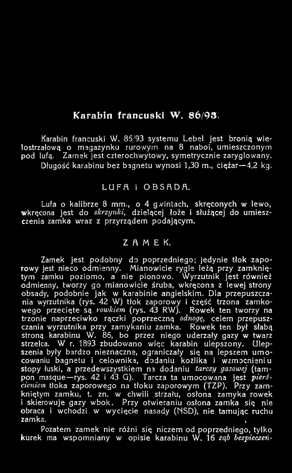 Wyrzutnik jest również odmienny, tworzy go mianowicie śruba, wkręcona z lewej strony obsady, podobnie jak w karabinie angielskim. Dla przepuszczania wyrzutnika (rys.