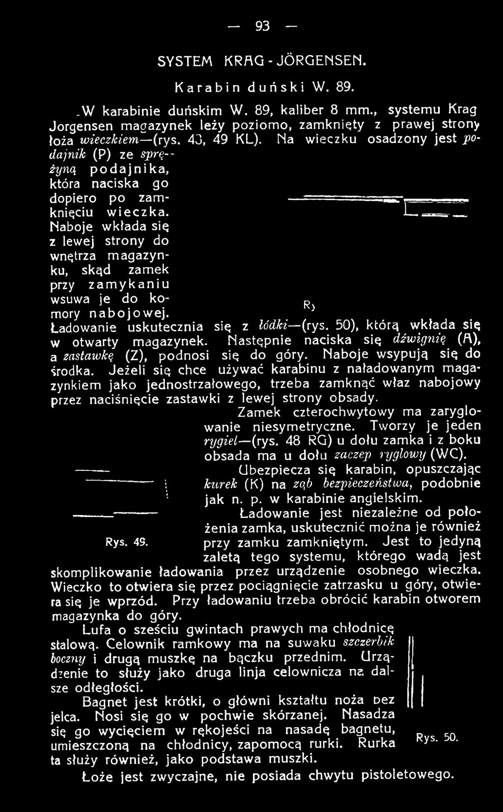 ^ Ładowanie uskutecznia się z łódki {rys. 50), którą wkłada się w otwarty magazynek. Następnie naciska się dźwignią^ (A), a zastawką (Z), podnosi się do góry.