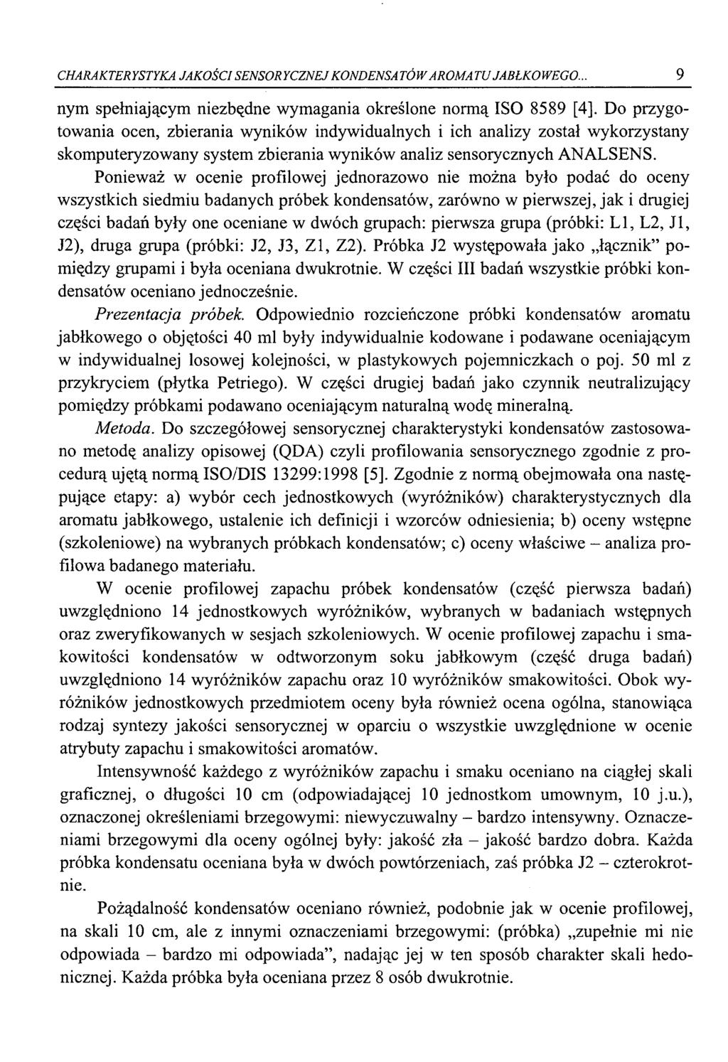 CHARAKTERYSTYKA JAKOŚCI SENSORYCZNEJ KONDENSATÓW AROMATU JABŁKOWEGO... 9 nym spełniającym niezbędne wymagania kreślne nrmą ISO 8589 [4].
