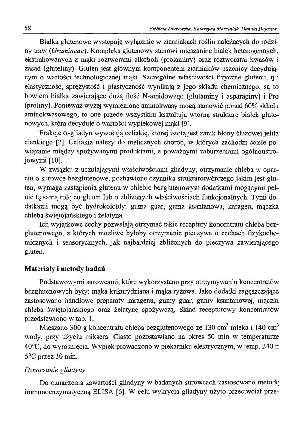 58 Elżbieta Dłużewska, Katarzyna Marciniak, Danuta Dojczew Białka glutenowe występują wyłącznie w ziarniakach roślin należących do rodziny traw (Gramineae).