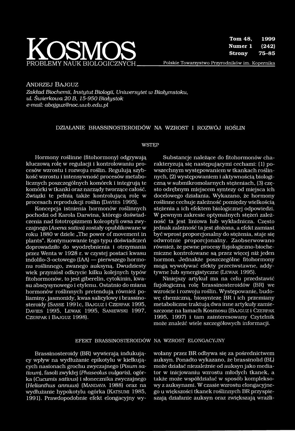 pl DZIAŁANIE BRASSINOSTEROIDÓW NA WZROST I ROZWÓJ ROŚLIN WSTĘP Hormony roślinne (fi to hormony) odgrywają kluczową rolę w regulacji i kontrolowaniu procesów wzrostu i rozwoju roślin.
