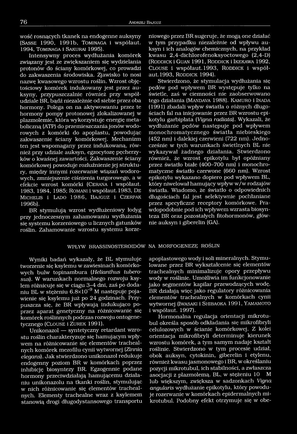 Zjawisko to nosi nazwę kwasowego wzrostu roślin. Wzrost objętościowy komórek indukowany jest przez auksyny, przypuszczalnie również przy współudziale BR, bądź niezależnie od siebie przez oba hormony.