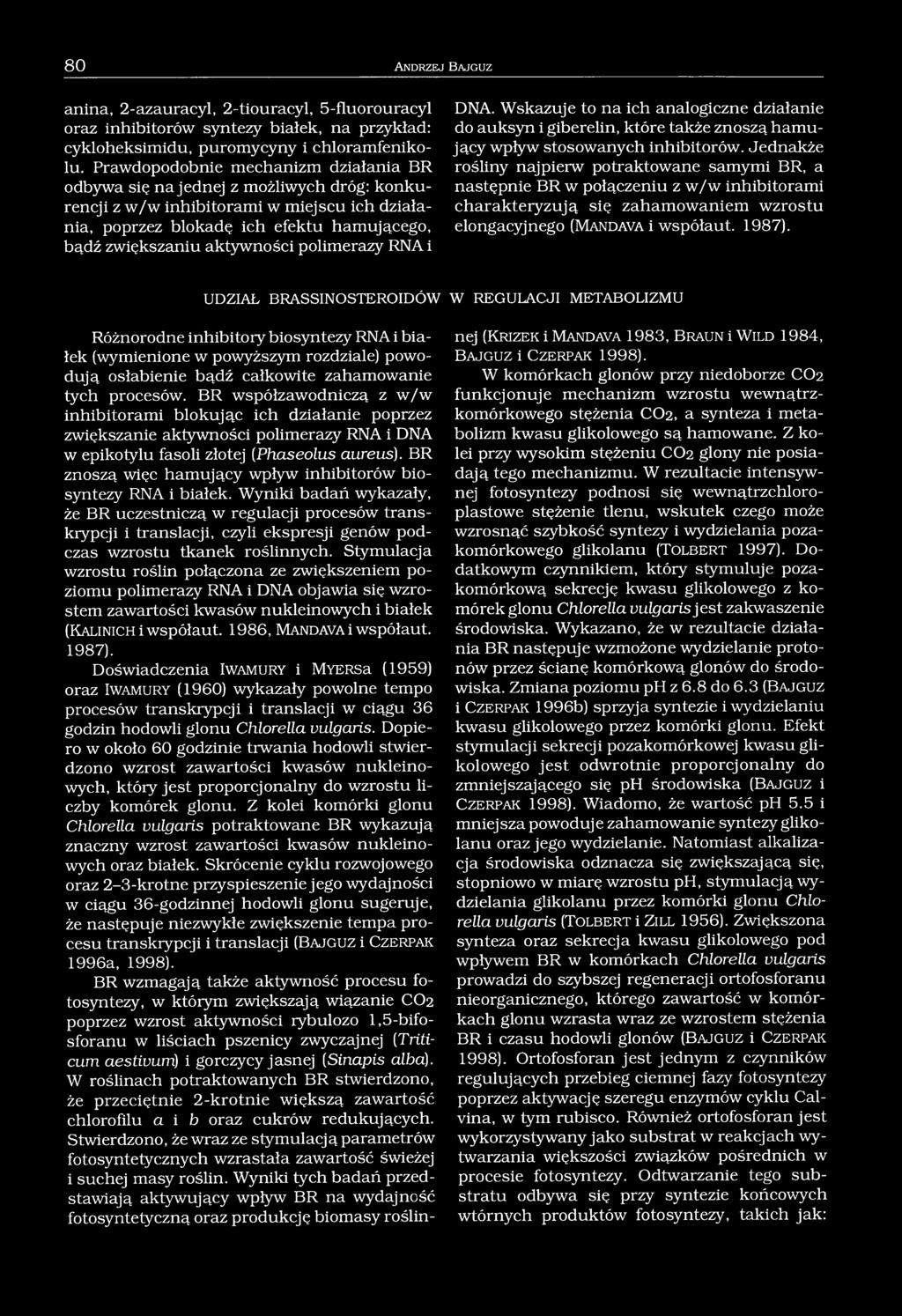 polimerazy RNA i DNA. Wskazuje to na ich analogiczne działanie do auksyn i giberelin, które także znoszą hamujący wpływ stosowanych inhibitorów.