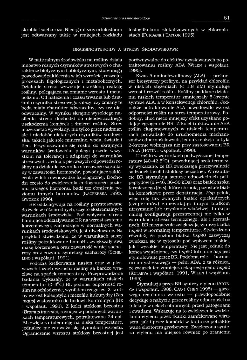 BRAS SINO STEROI DY A STRESY ŚRODOWISKOWE W naturalnym środowisku na rośliny działa mnóstwo różnych czynników stresowych o charakterze biotycznym i abiotycznym, które mogą powodować zakłócenia w ich