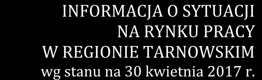 INFORMACJA O SYTUACJI NA RYNKU PRACY W REGIONIE TARNOWSKIM