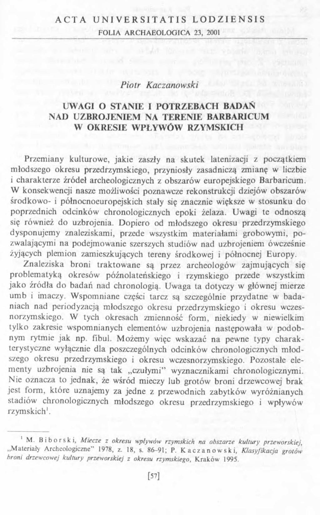 A C T A U N I V E R S I T Ä T I S L O D Z I E N S I S FOLIA ARCHAEOLOGICA 23, 2001 P iotr K aczanow ski UWAGI O STANIE I POTRZEBACH BADAŃ N A» UZBROJENIEM NA TERENIE BARBARICUM W OKRESIE W PŁYWÓW