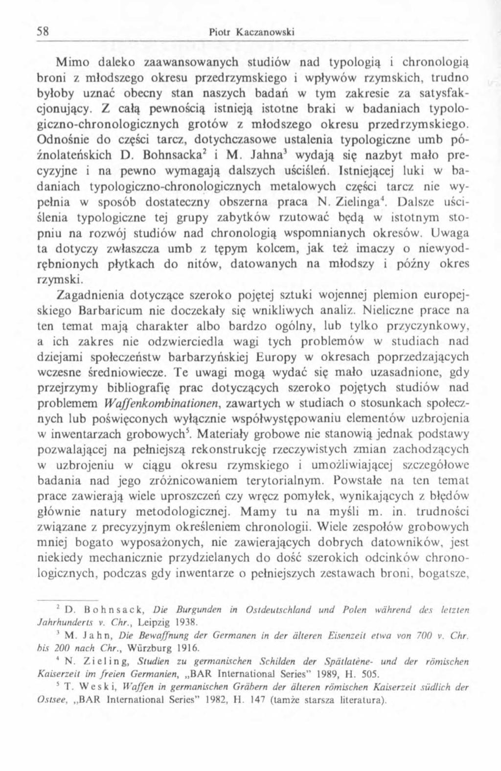 Mimo daleko zaawansowanych studiów nad typologią i chronologią broni z młodszego okresu przedrzymskiego i wpływów rzymskich, trudno byłoby uznać obecny stan naszych badań w tym zakresie za