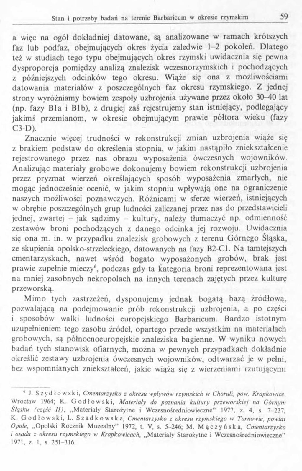 a więc na ogół dokładniej datowane, są analizowane w ramach krótszych faz lub podfaz, obejmujących okres życia zaledwie 1-2 pokoleń.
