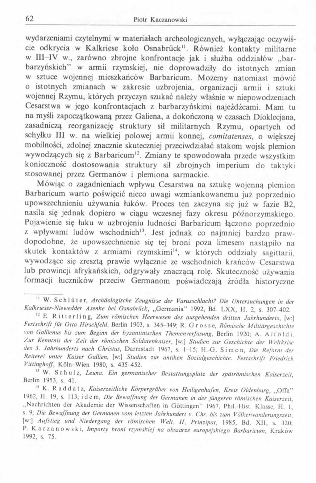 wydarzeniami czytelnymi w materiałach archeologicznych, wyłączając oczywiście odkrycia w Kalkricse koło Osnabrück". Również kontakty militarne w III IV w.