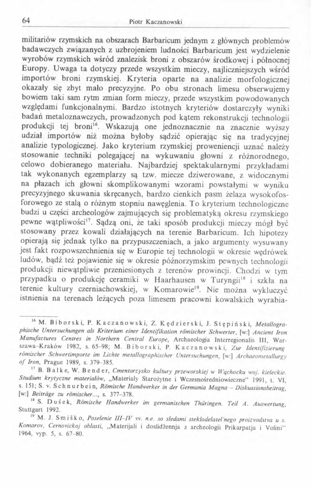 militariów rzymskich na obszarach Barbaricum jednym z głównych problemów badawczych związanych z uzbrojeniem ludności Barbaricum jest wydzielenie wyrobów rzymskich wśród znalezisk broni z obszarów