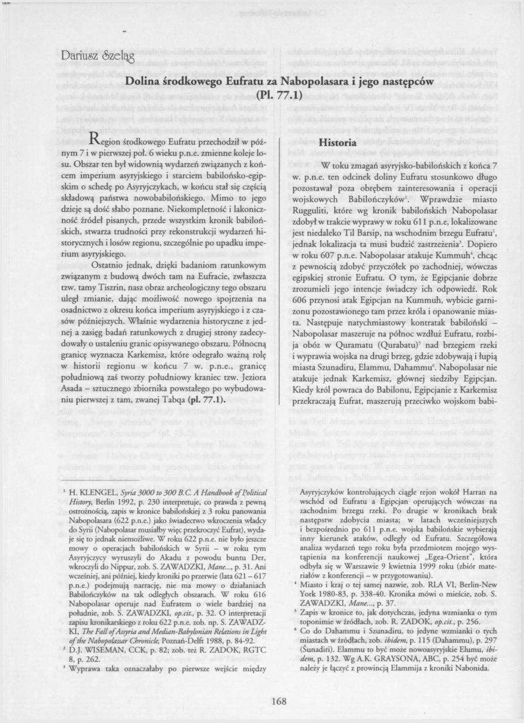 Dariusz (Szeląg Dolina środkowego Eufratu za Nabopolasara i jego następców (PI. 77.1) R-egion środkowego Eufratu przechodził w późnym 7 i w pierwszej poł. 6 wieku p.n.e. zmienne koleje losu.
