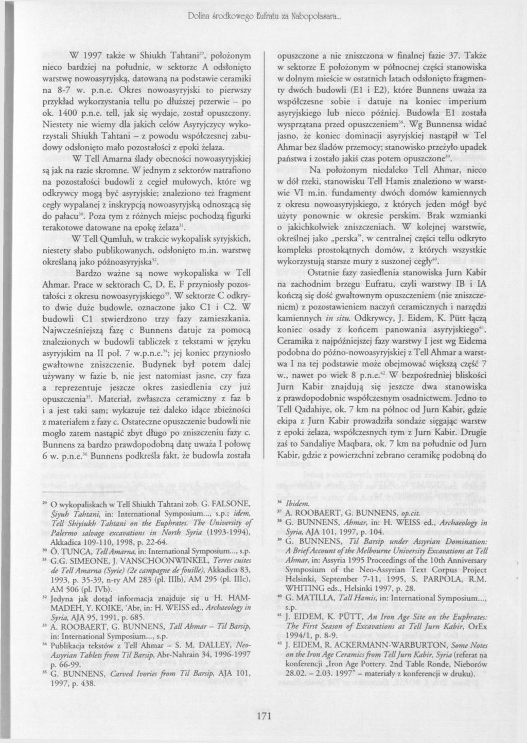 Dolina środkowego Eufratu za Nabopolasara... W 1997 takže w Shiukh TahtanP, położonym nieco bardziej na południe, w sektorze A odsłonięto warstwę nowoasyryjską, datowaną na podstawie ceramiki na 8-7 w.