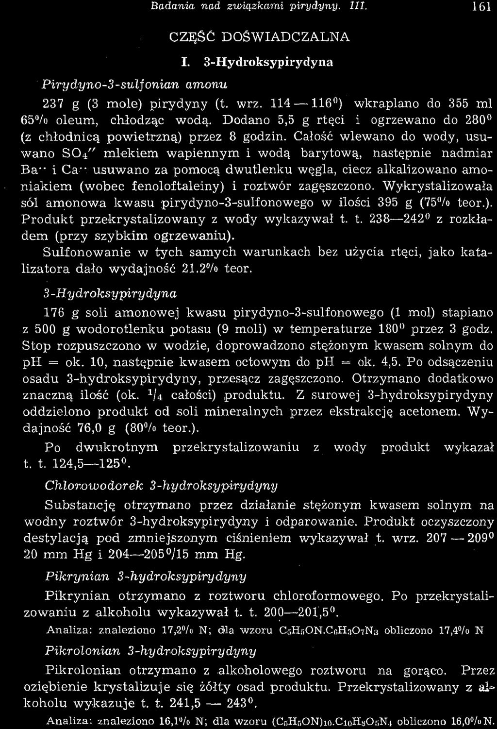 Badania nad związkami pirydyny. 111. 161 CZĘSC DOŚWIADCZALNA I. 3-Hydroksypirydyna Pirydyno-3-suljonian amonu 237 g (3 mole) pirydyny (t. wrz. 114 116 ) wkraplano do 355 ml 65% oleum, chłodząc wodą.