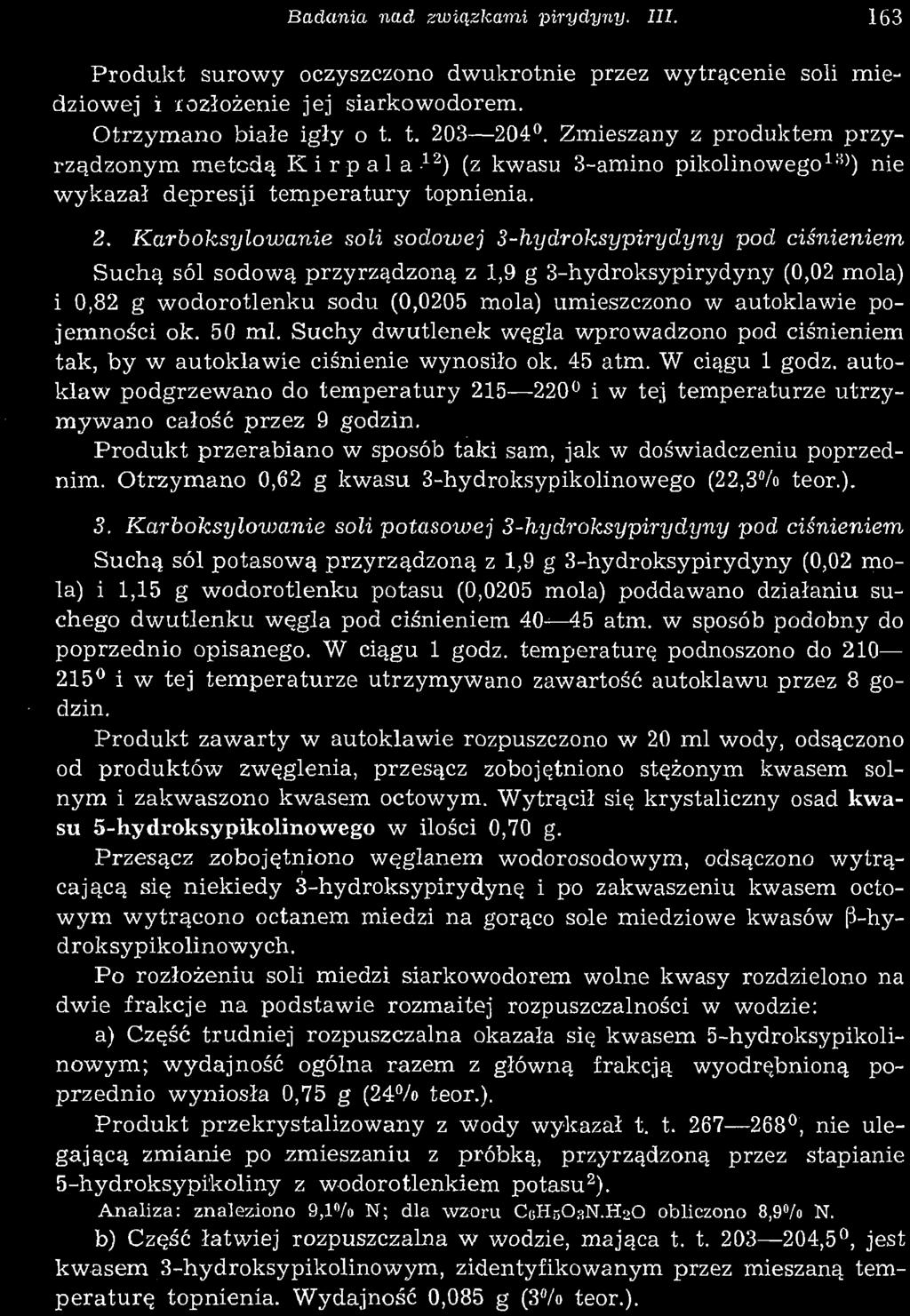 autoklaw podgrzewano do temperatury 215 220 i w tej temperaturze utrzymywano całość przez 9 godzin. Produkt przerabiano w sposób taki sam, jak w doświadczeniu poprzednim.