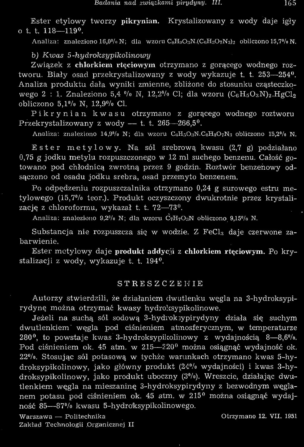 Badania nad związkami pirydyny. III. 165 Ester etylowy tworzy pikrynian. Krystalizowany z wody daje igły o t. t. 118 119. Analiza: znaleziono 16,0%i N; dla wzoru C&HoOsN.fCoHflOTNs)!