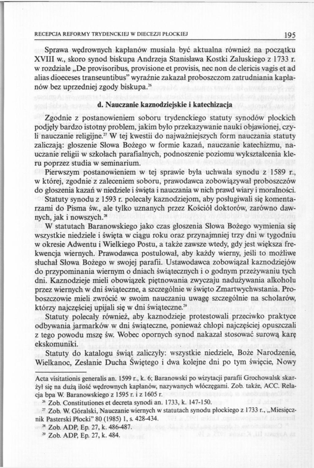 RECEPCJA REFORMY TRYDENCKIEJ W DIECEZJI PŁOCKIEJ 195 Sprawa wędrownych kapłanów musiała być aktualna również na początku XVIII w., skoro synod biskupa Andrzeja Stanisława Kostki Załuskiego z 1733 r.