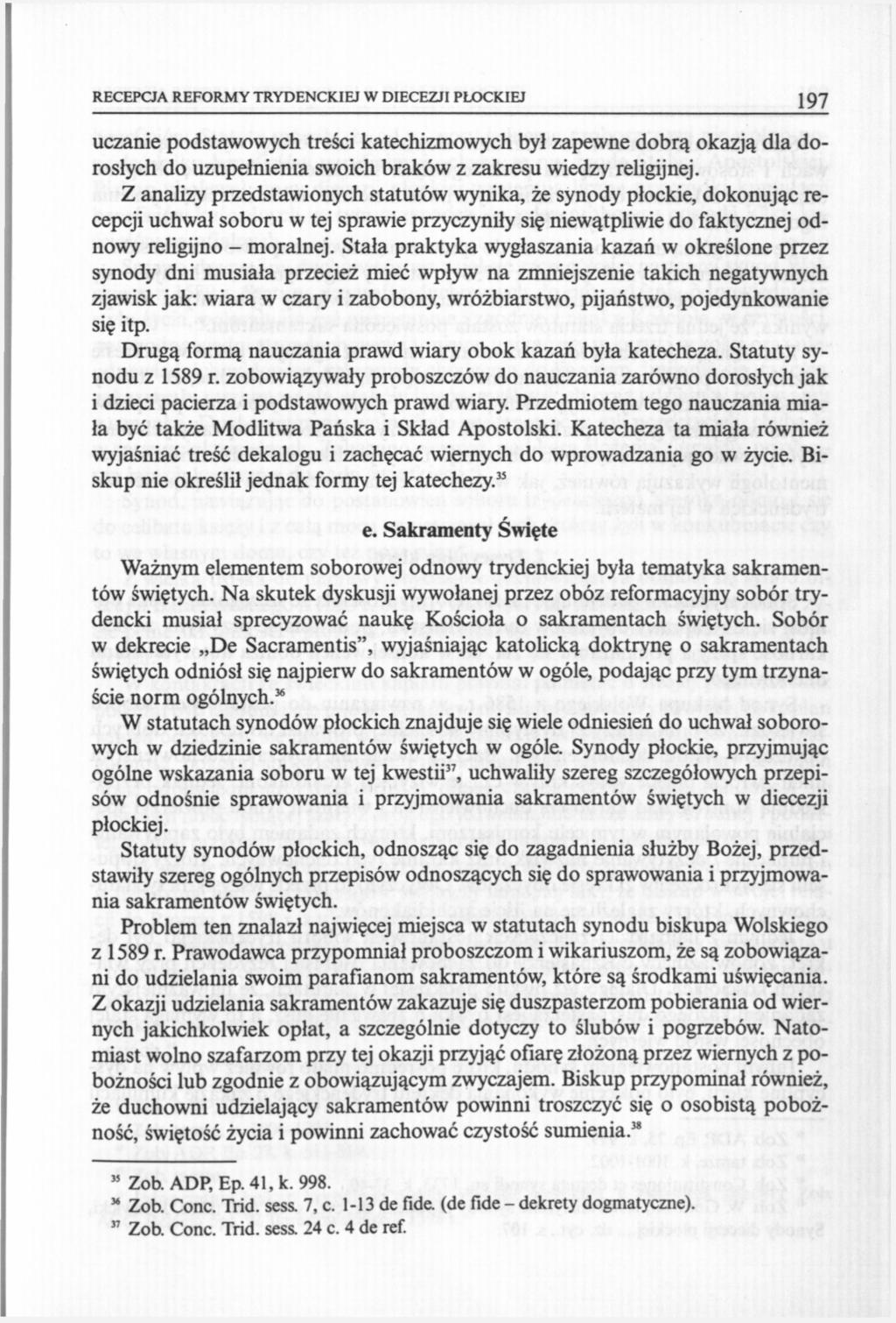 RECEPCJA REFORMY TRYDENCKIEJ W DIECEZJI PŁOCKIEJ 197 uczanie podstawowych treści katechizmowych był zapewne dobrą okazją dla dorosłych do uzupełnienia swoich braków z zakresu wiedzy religijnej.
