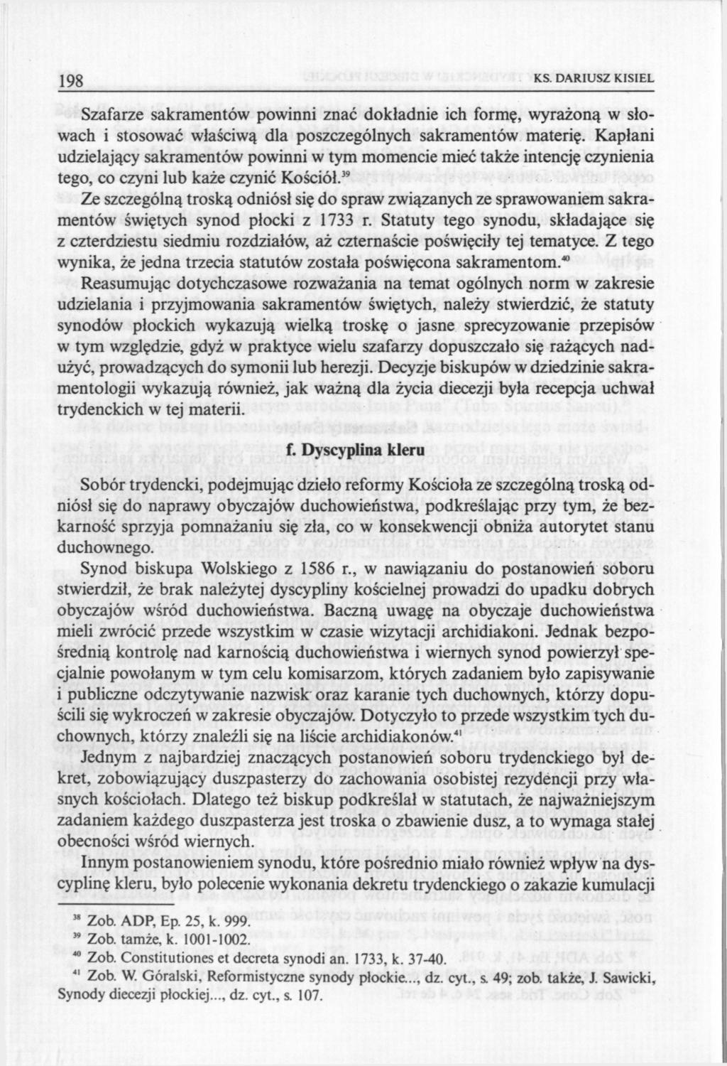 198 KS. DARIUSZ KISIEL Szafarze sakramentów powinni znać dokładnie ich formę, wyrażoną w słowach i stosować właściwą dla poszczególnych sakramentów materię.