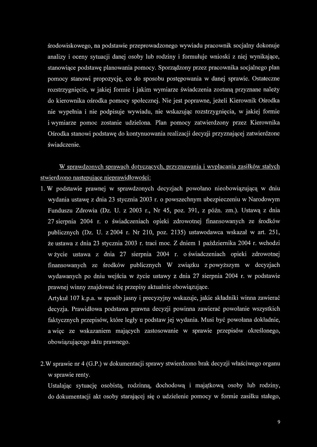 Ostateczne rozstrzygnięcie, w jakiej formie i jakim wymiarze świadczenia zostaną przyznane należy do kierownika ośrodka pomocy społecznej.