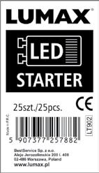 Zainstaluj tubę w oprawie 300 Startery LED do opraw z tradycyjnym zasilaniem 240 160 Indeks Opis LT902 Opakowanie 25 sztuk starterów LED - w przypadku opraw z