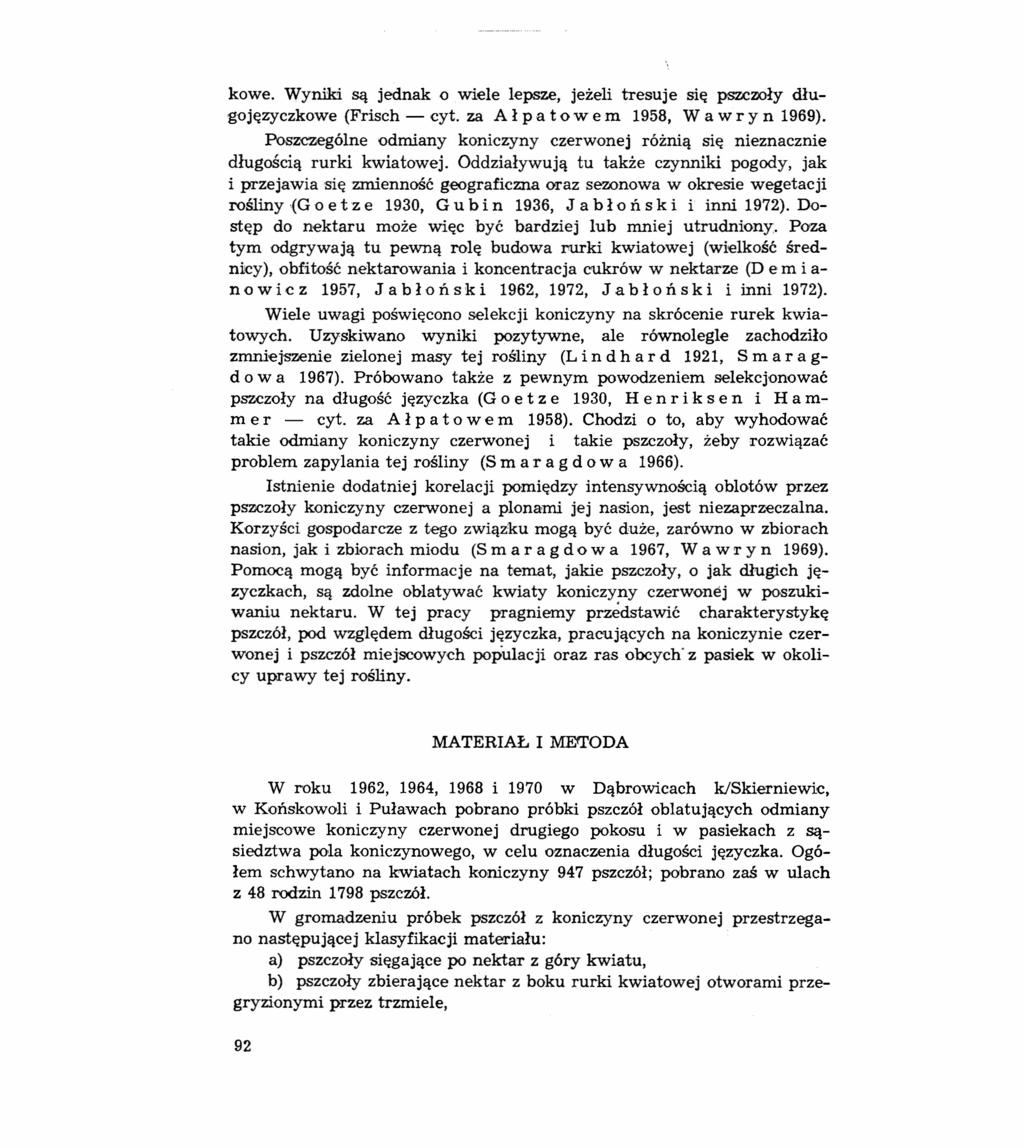 kowe. Wyniki są jednak o wiele lepsze, jeżeli tresuje się pszczoły długojęzyczkowe (Frisch - cyt. za A ł p a t o w e m 1958, W a w r y n 1969).
