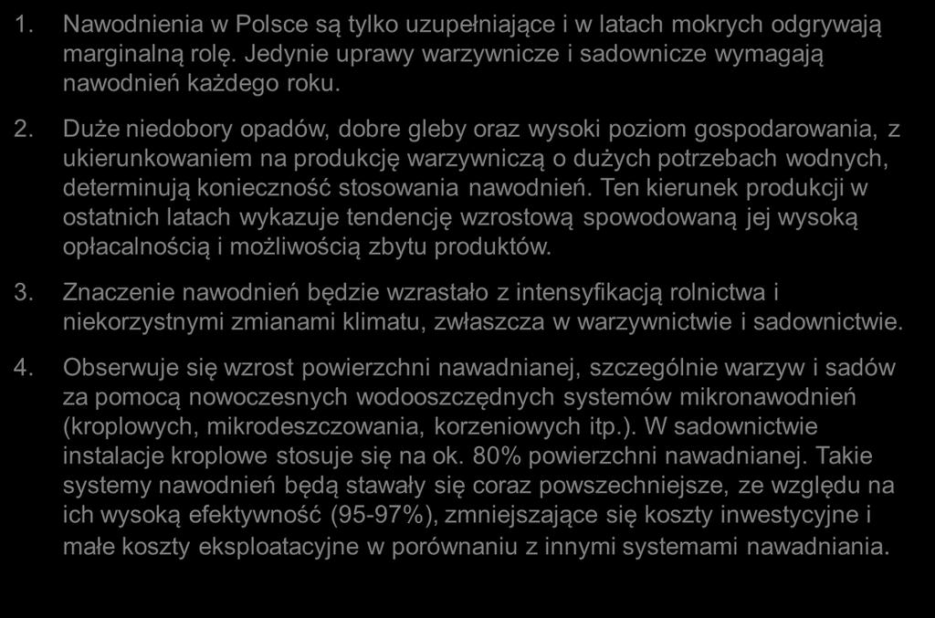 Podsumowanie 1. Nawodnienia w Polsce są tylko uzupełniające i w latach mokrych odgrywają marginalną rolę. Jedynie uprawy warzywnicze i sadownicze wymagają nawodnień każdego roku. 2.