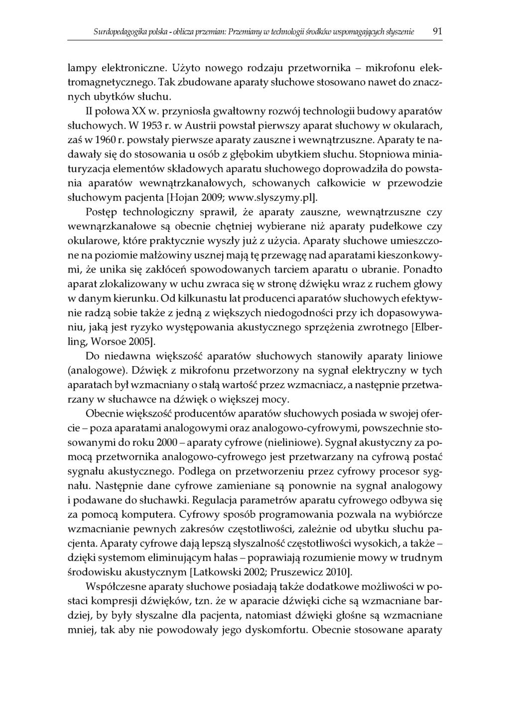 S urdopedagogika polska - oblicza przemian: Przemiany w technologii środków wspomagających słyszenie 91 lampy elektroniczne. Użyto nowego rodzaju przetwornika - mikrofonu elektromagnetycznego.