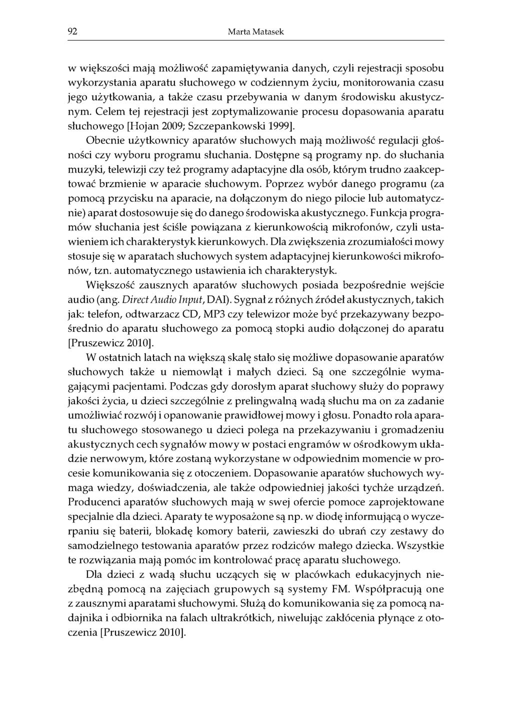 92 Marta Matasek w większości mają możliwość zapamiętywania danych, czyli rejestracji sposobu wykorzystania aparatu słuchowego w codziennym życiu, monitorowania czasu jego użytkowania, a także czasu