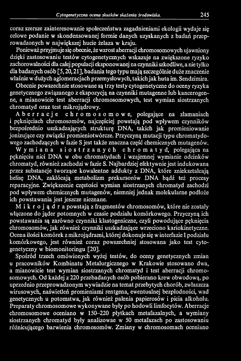 Obecnie powszechnie stosowane są trzy testy cytogenetyczne do oceny ryzyka genetycznego związanego z ekspozycją na czynniki mutagenne lub kancerogenne, a mianowicie test aberracji chromosomowych,