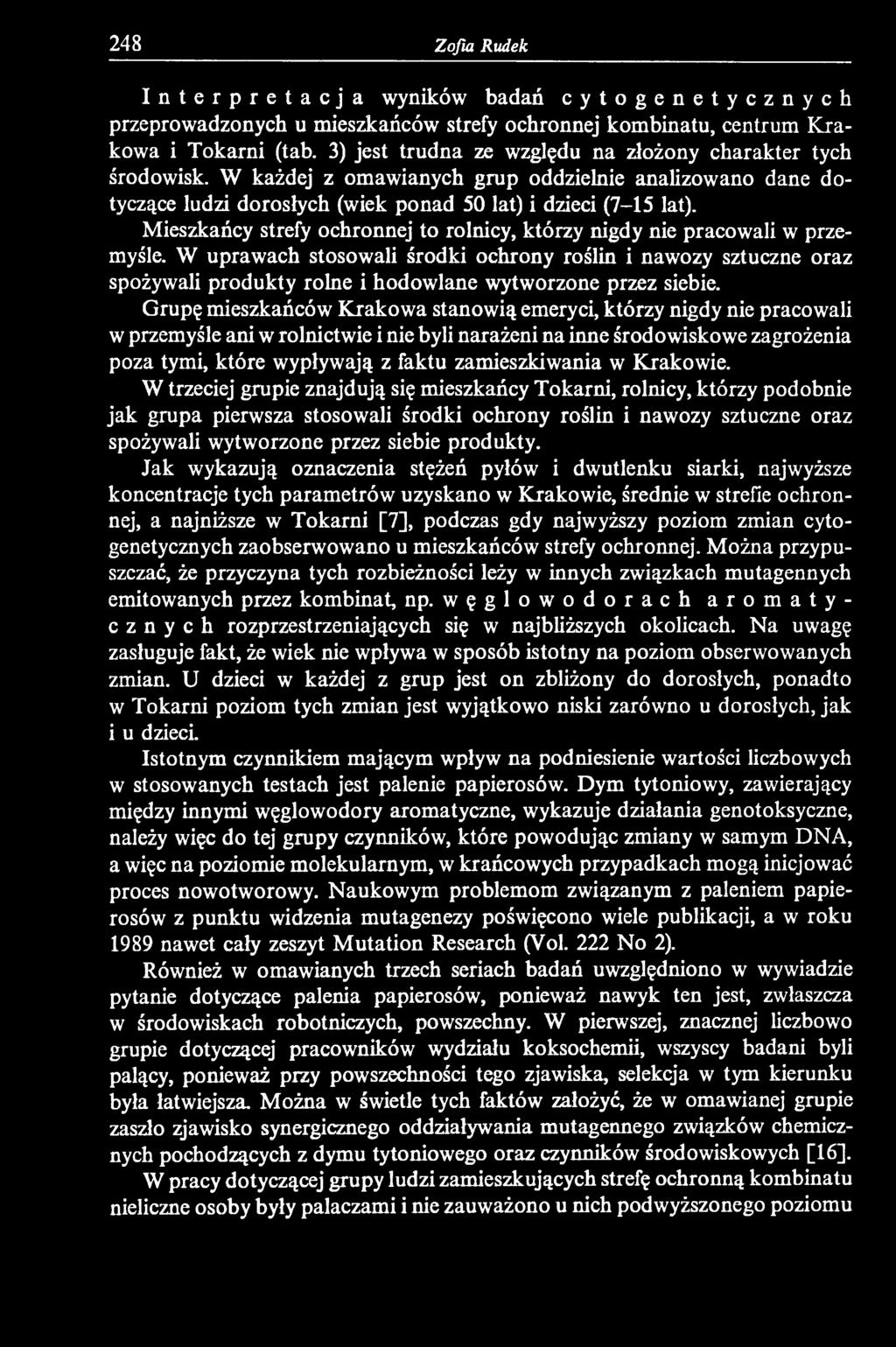 Grupę mieszkańców Krakowa stanowią emeryci, którzy nigdy nie pracowali w przemyśle ani w rolnictwie i nie byli narażeni na inne środowiskowe zagrożenia poza tymi, które wypływają z faktu