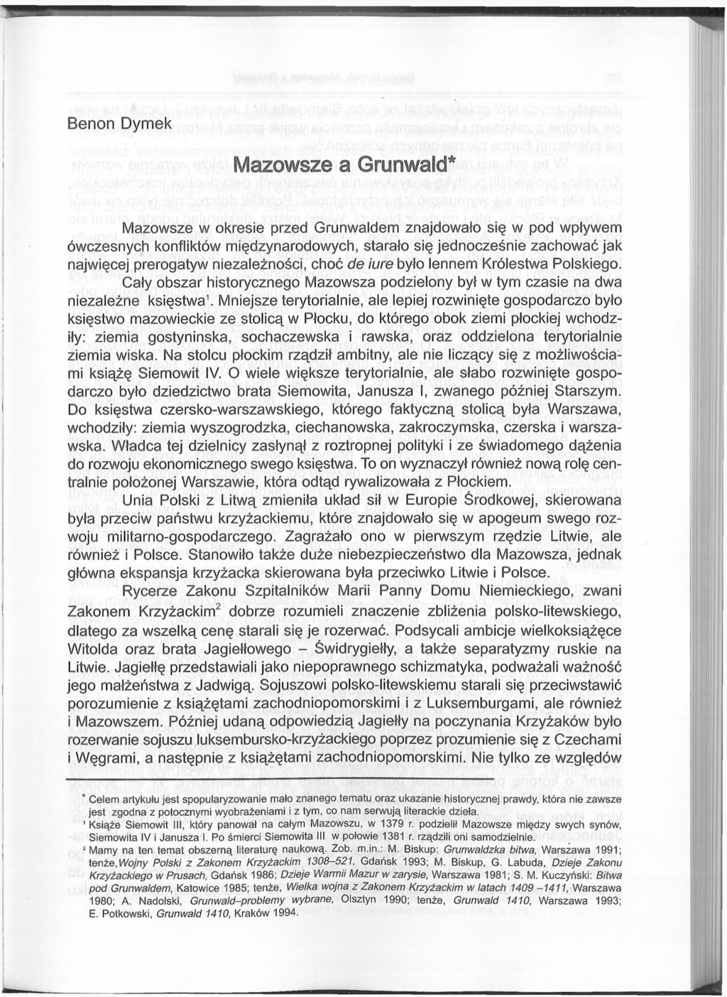 Benon Dymek Mazowsze a Grunwald* Mazowsze w okresie przed Grunwaldem znajdowało się w pod wpływem ówczesnych konfliktów międzynarodowych, starało się jednocześnie zachować jak najwięcej prerogatyw
