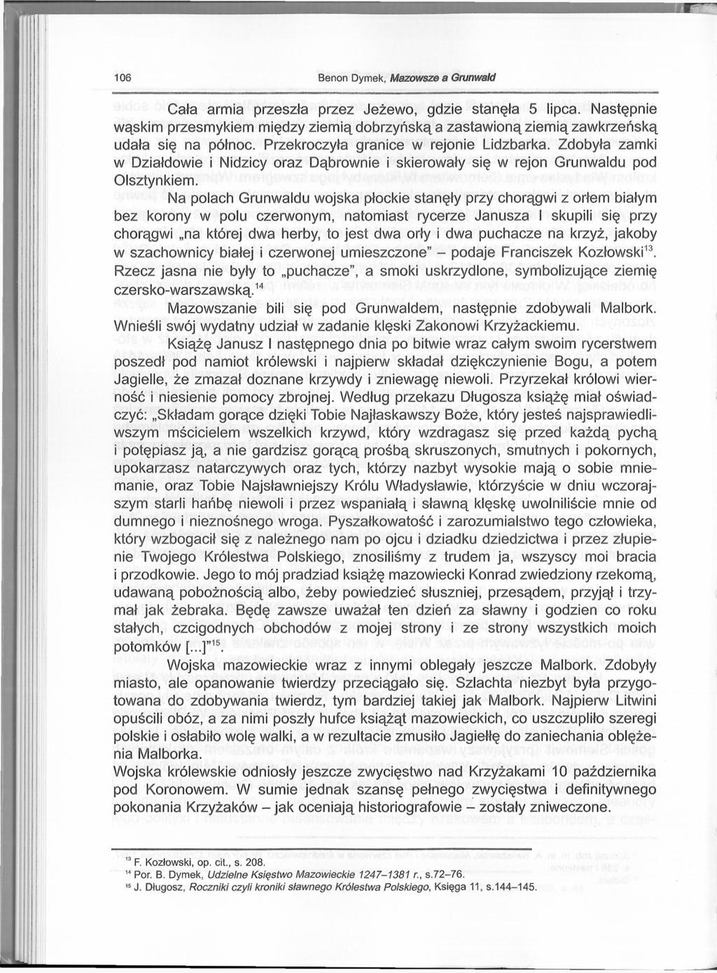 106 Benon Dymek, Mazowsze a Grunwald Cała armia przeszła przez Jeżewo, gdzie stanęła 5 lipca. Następnie wąskim przesmykiem między ziemią dobrzyńską a zastawioną ziemią zawkrzeńską udała się na północ.