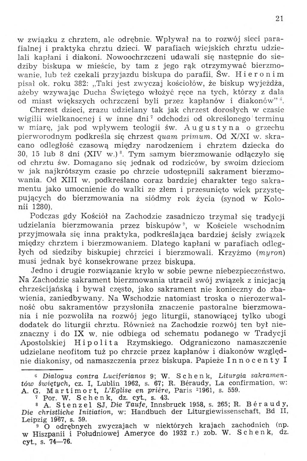 w związku z chrztem, ale odrębnie. Wpływał na to rozwój sieci parafialnej i praktyka chrztu dzieci. W parafiach wiejskich chrztu udzielali kapłani i diakoni.