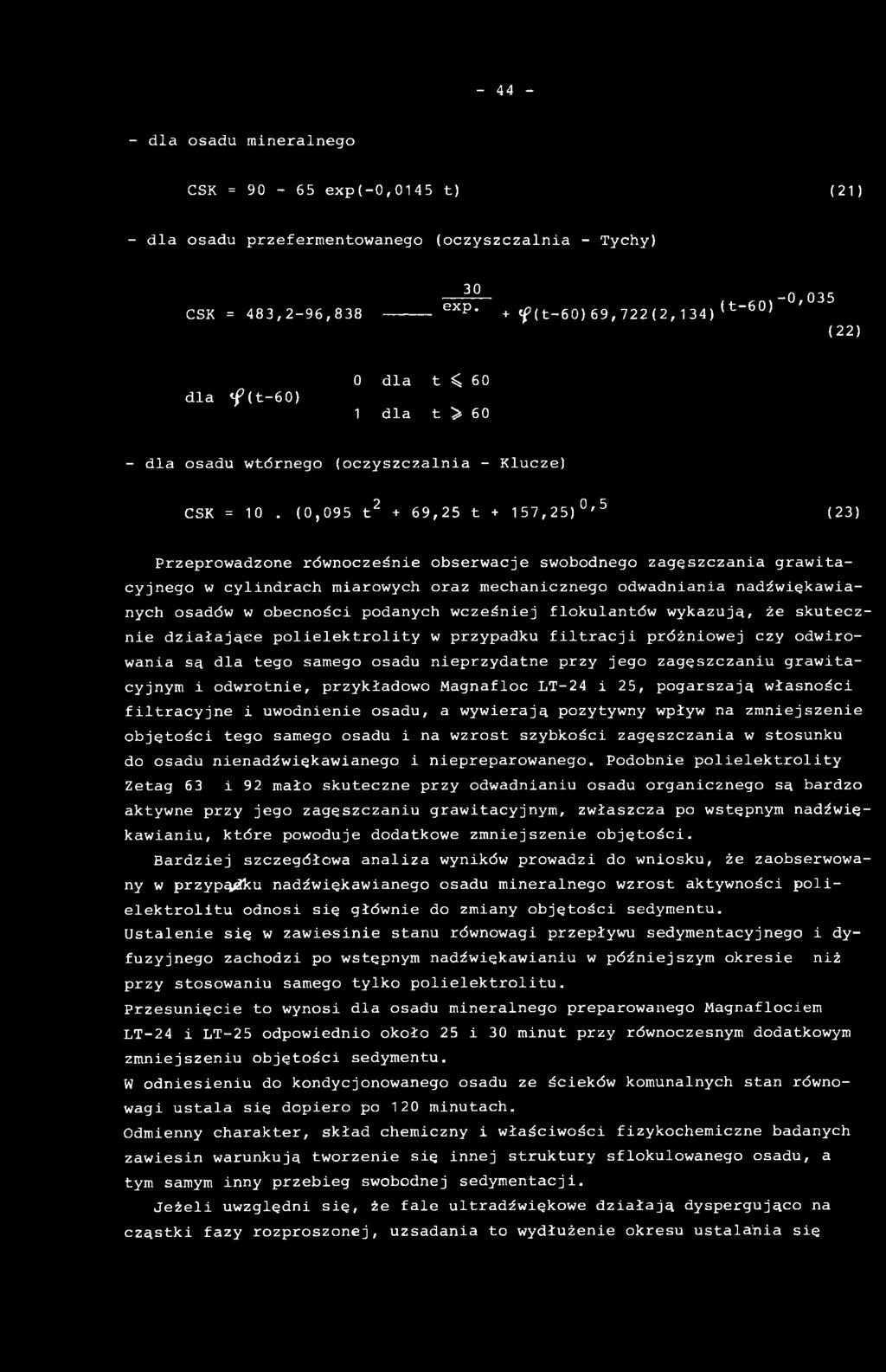 zagęszczaniu grawitacyjnym i odwrotnie, przykładowo Magnafloc LT-24 i 25, pogarszają własności filtracyjne i uwodnienie osadu, a wywierają pozytywny wpływ na zmniejszenie objętości tego samego osadu