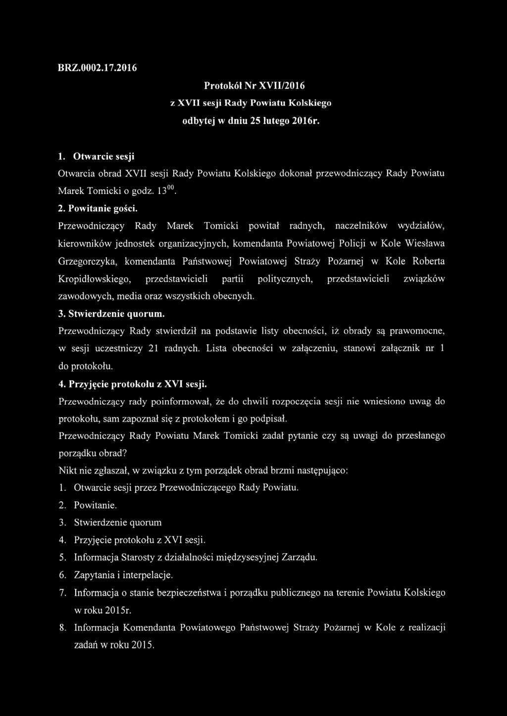 Przewodniczący Rady Marek Tomicki powitał radnych, naczelników wydziałów, kierowników jednostek organizacyjnych, komendanta Powiatowej Policji w Kole Wiesława Grzegorczyka, komendanta Państwowej