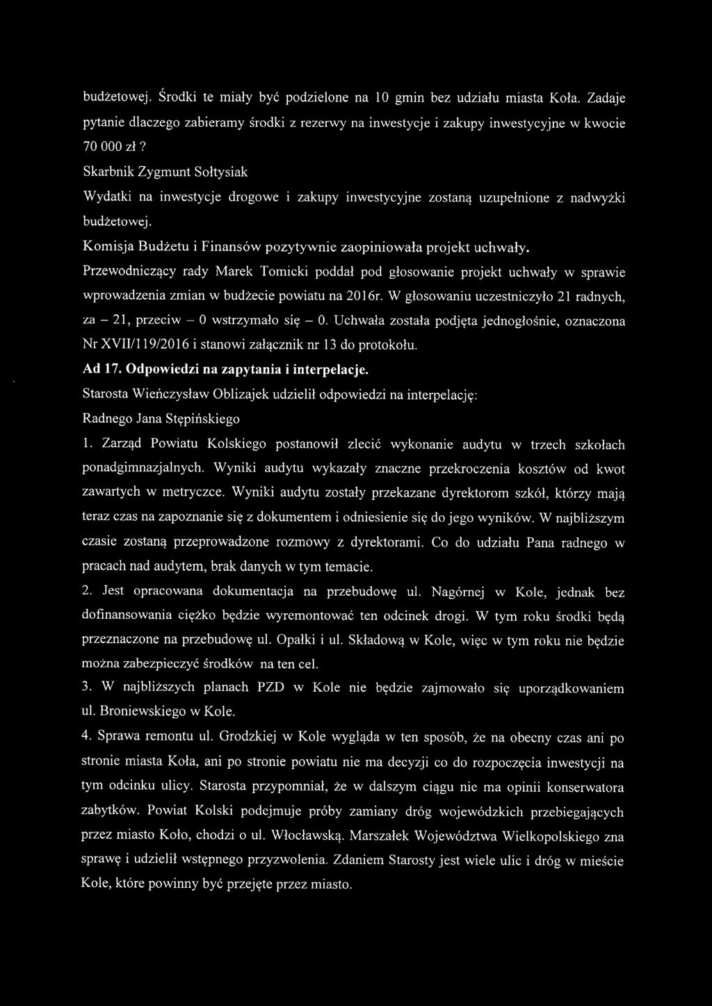 Przewodniczący rady Marek Tomicki poddał pod głosowanie projekt uchwały w sprawie wprowadzenia zmian w budżecie powiatu na 2016r.