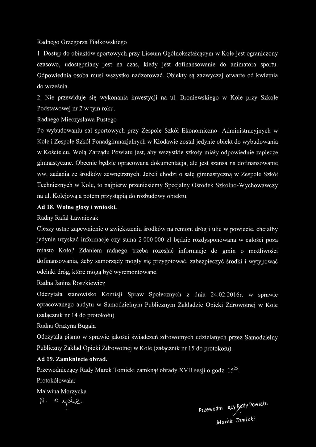 Odpowiednia osoba musi wszystko nadzorować. Obiekty są zazwyczaj otwarte od kwietnia do września. 2. Nie przewiduje SIę wykonania inwestycji na ul.