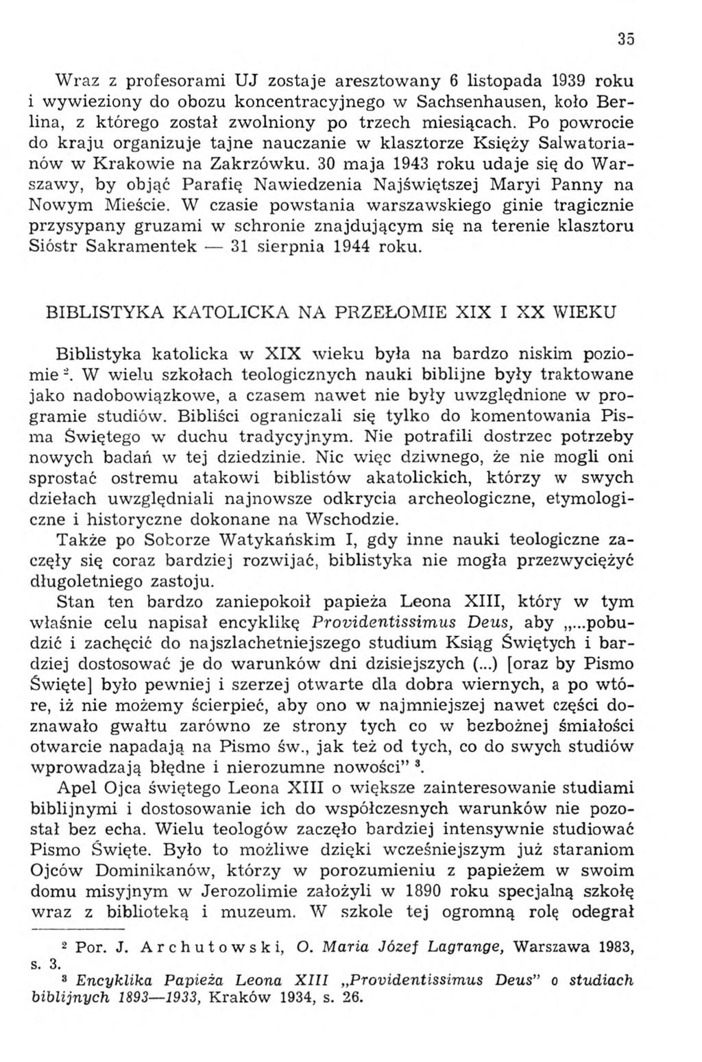 Wraz z profesorami UJ zostaje aresztowany 6 listopada 1939 roku i wywieziony do obozu koncentracyjnego w Sachsenhausen, koło Berlina, z którego został zwolniony po trzech miesiącach.