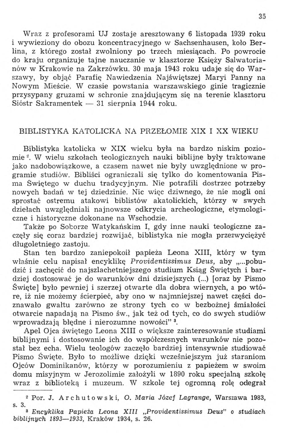 Wraz z profesorami UJ zostaje aresztowany 6 listopada 1939 roku i wywieziony do obozu koncentracyjnego w Sachsenhausen, koło Berlina, z którego został zwolniony po trzech miesiącach.