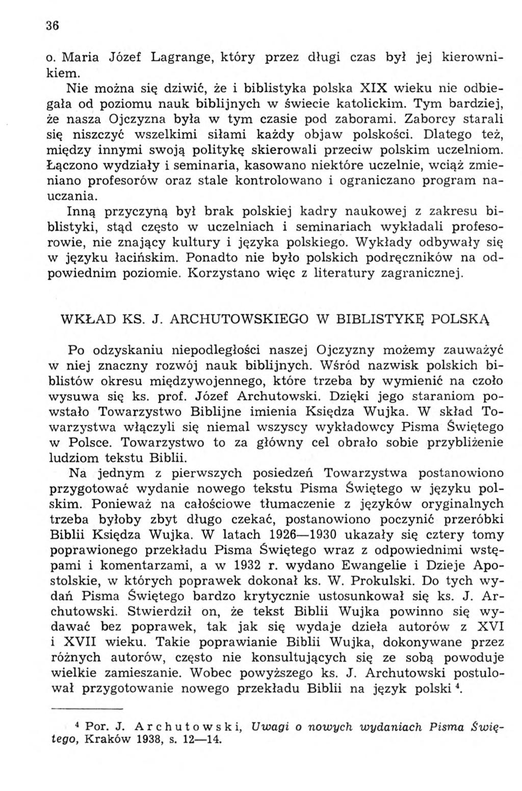 36 o. Maria Józef Lagrange, który przez długi czas był jej kierownikiem. Nie można się dziwić, że i biblistyka polska XIX wieku nie odbiegała od poziomu nauk biblijnych w świecie katolickim.