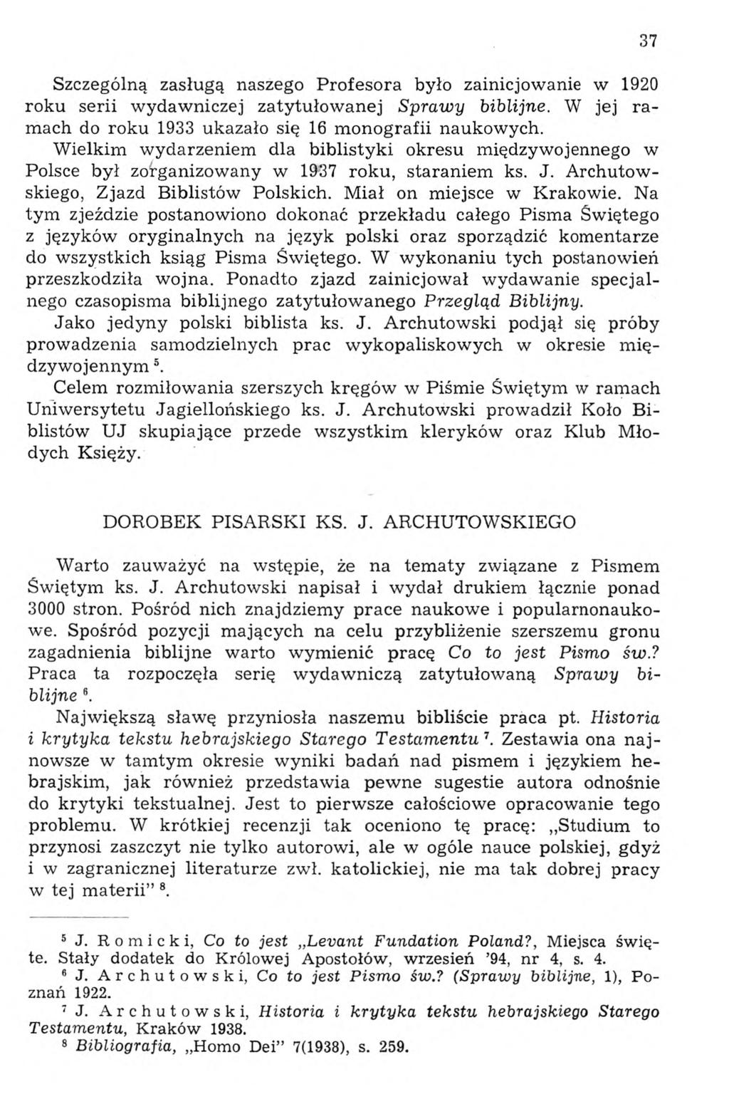 Szczególną zasługą naszego Profesora było zainicjowanie w 1920 roku serii wydawniczej zatytułowanej Sprawy biblijne. W jej ramach do roku 1933 ukazało się 16 monografii naukowych.