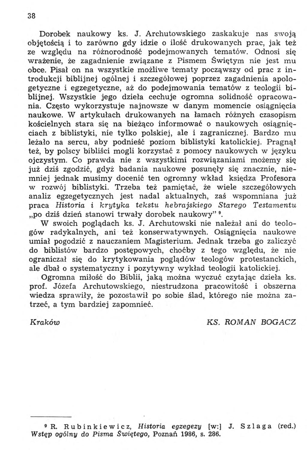 38 Dorobek naukowy ks. J. Archutowskiego zaskakuje nas swoją objętością i to zarówno gdy idzie o ilość drukowanych prac, jak też ze względu na różnorodność podejmowanych tematów.
