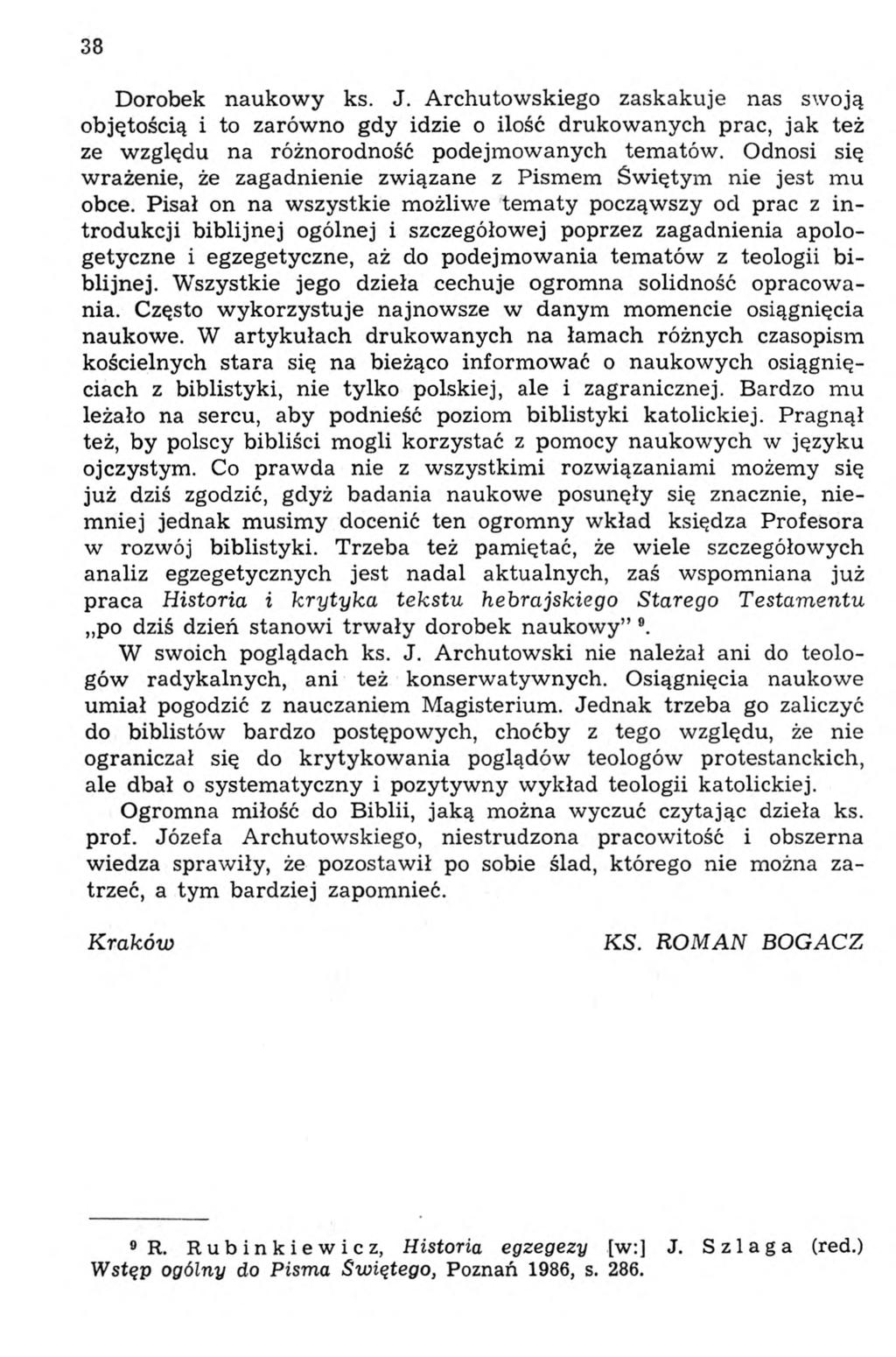 38 Dorobek naukowy ks. J. Archutowskiego zaskakuje nas swoją objętością i to zarówno gdy idzie o ilość drukowanych prac, jak też ze względu na różnorodność podejmowanych tematów.