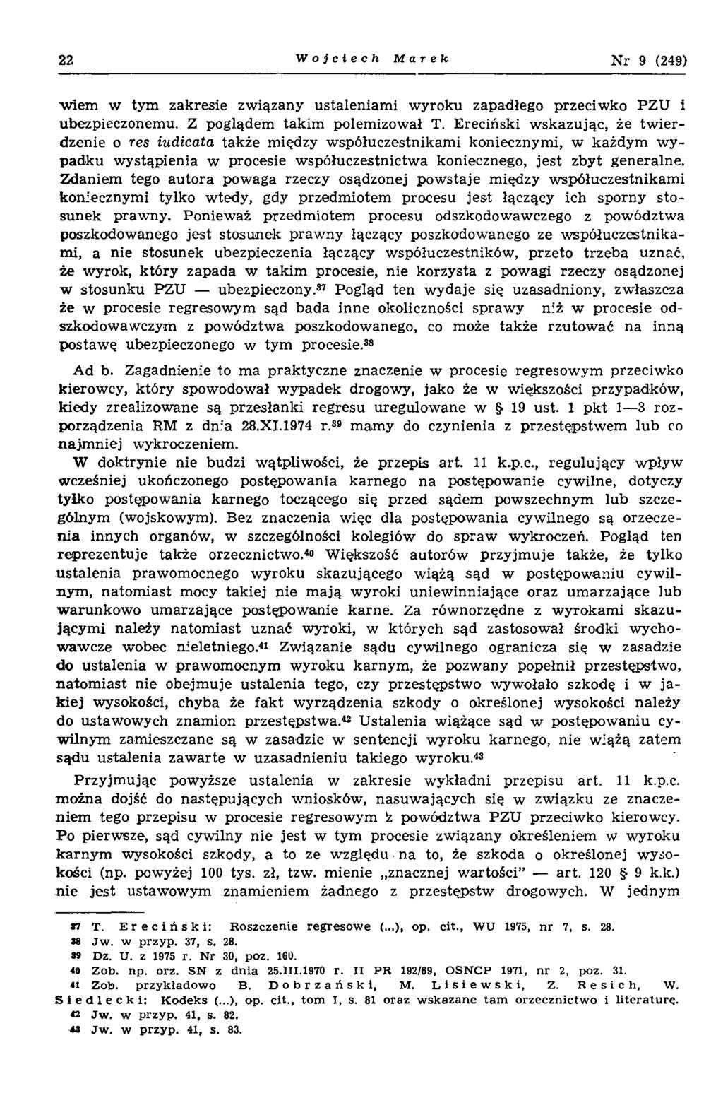 22 Wojciech Marek N r 9 (249) w iem w tym zakresie związany ustaleniam i w yroku zapadłego przeciw ko PZU i ubezpieczonemu. Z poglądem takim polemizował T.
