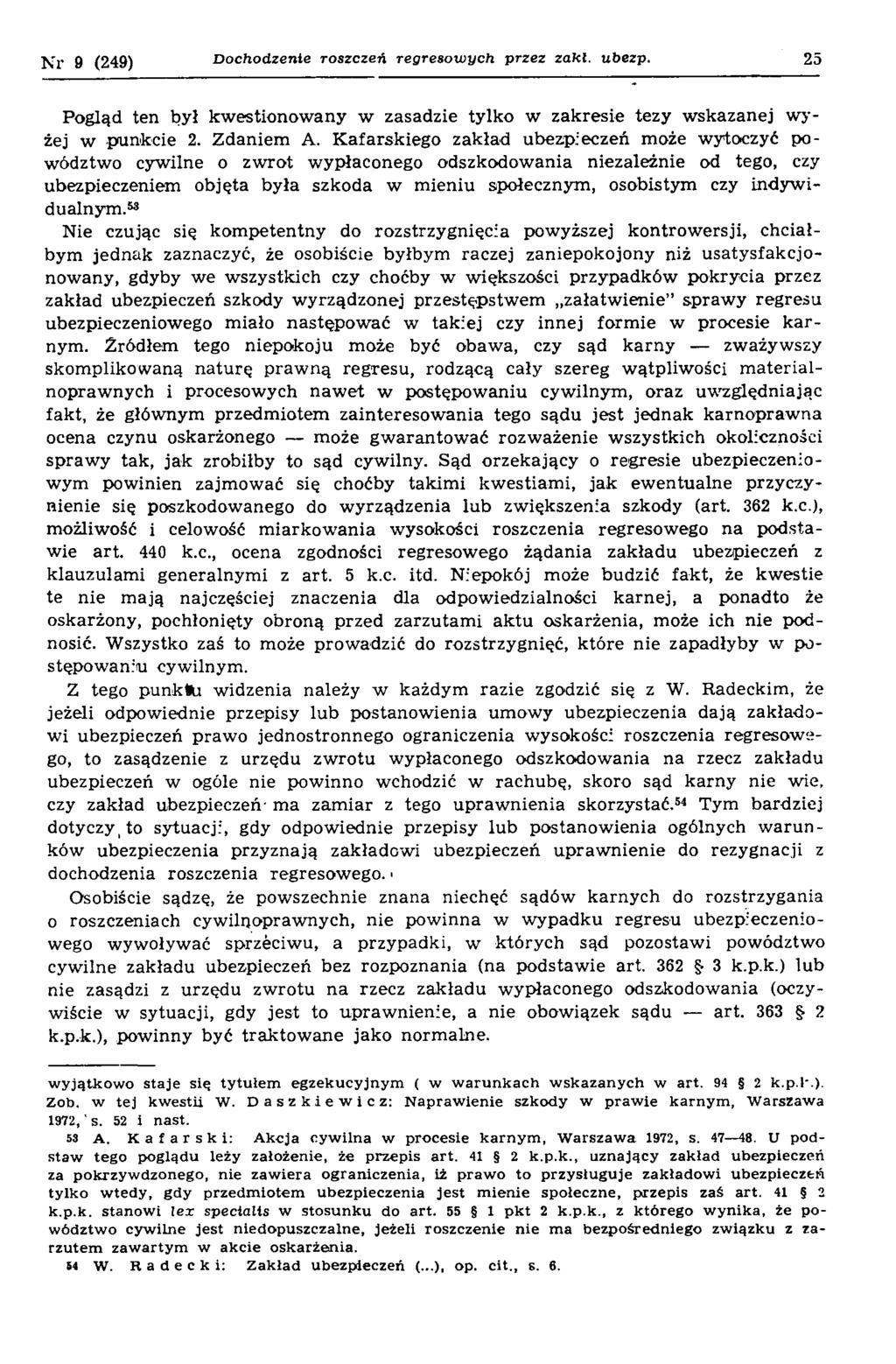 N r 9 (249) Dochodzenie roszczeń regresowych przez zakl. ubezp. 25 Pogląd ten był kw estionow any w zasadzie tylko w zakresie tezy w skazanej w y żej w punkcie 2. Zdaniem A.