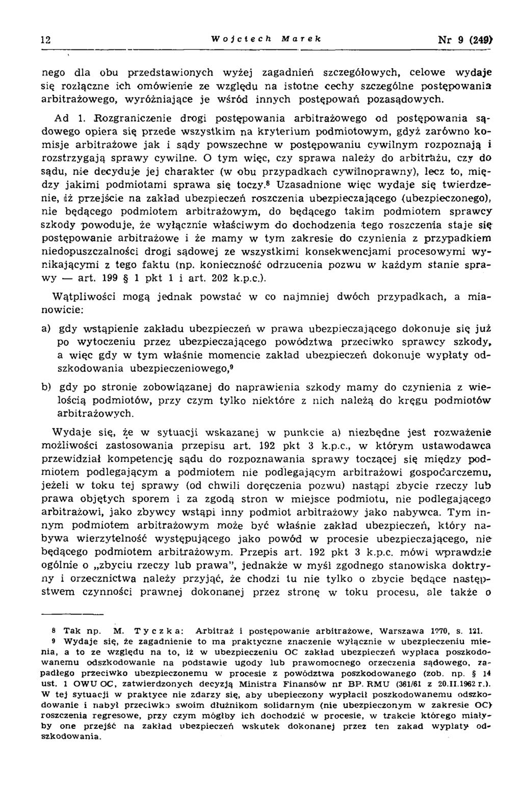 12 Wojciech Marek N r 9 (249) nego dla obu przedstaw ionych wyżej zagadnień szczegółowych, celowe w ydaje się rozłączne ich om ówienie ze względu na istotne cechy szczególne postępow ania arbitrażow